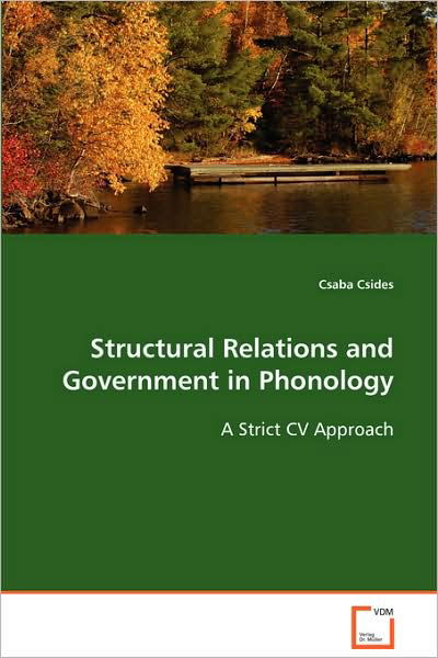 Structural Relations and Government in Phonology: a Strict Cv Approach - Csaba Csides - Livros - VDM Verlag Dr. Müller - 9783639083385 - 19 de setembro de 2008