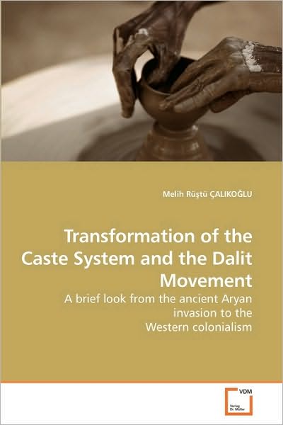 Cover for Melih Rüstü Çalikoglu · Transformation of the Caste System and the Dalit Movement: a Brief Look from the Ancient Aryan Invasion to the Western Colonialism (Paperback Book) (2009)