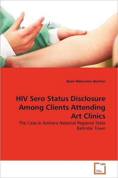 Cover for Bazie Mekonnen Berihun · Hiv Sero Status Disclosure Among Clients Attending Art Clinics: the Case in Amhara National Regional State Bahirdar Town (Paperback Bog) (2011)