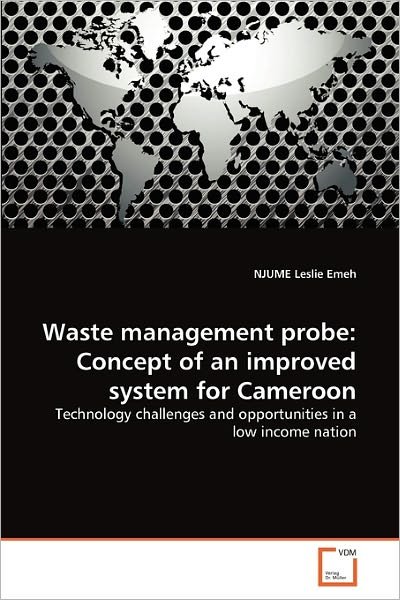 Cover for Njume Leslie Emeh · Waste Management Probe: Concept of an Improved System for Cameroon: Technology Challenges and Opportunities in a Low Income Nation (Pocketbok) (2011)