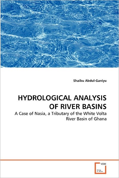 Cover for Shaibu Abdul-ganiyu · Hydrological Analysis of River Basins: a Case of Nasia, a Tributary of the White Volta River Basin of Ghana (Paperback Bog) (2011)
