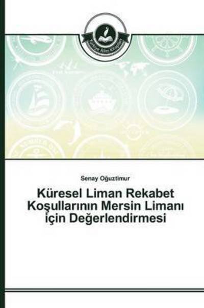 Cover for O Uztimur Senay · Kuresel Liman Rekabet Ko Ullar N N Mersin Liman Icin De Erlendirmesi (Taschenbuch) (2015)