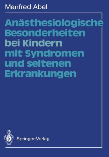 Cover for Manfred Abel · Anasthesiologische Besonderheiten Bei Kindern Mit Syndromen Und Seltenen Erkrankungen (Paperback Book) [Softcover Reprint of the Original 1st Ed. 1989 edition] (2011)