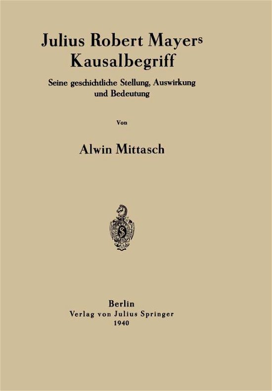 Cover for Alwin Mittasch · Julius Robert Mayers Kausalbegriff: Seine Geschichtliche Stellung, Auswirkung Und Bedeutung (Pocketbok) [1940 edition] (1940)