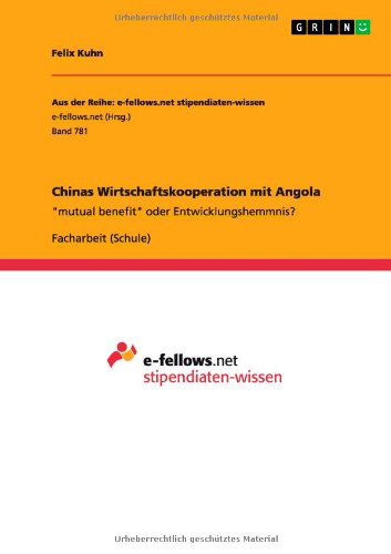 Cover for Felix Kuhn · Chinas Wirtschaftskooperation mit Angola: mutual benefit oder Entwicklungshemmnis? (Paperback Book) [German edition] (2013)