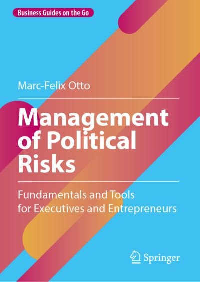 Marc-Felix Otto · Management of Political Risks: Fundamentals and Tools for Executives and Entrepreneurs - Business Guides on the Go (Inbunden Bok) [1st ed. 2023 edition] (2023)