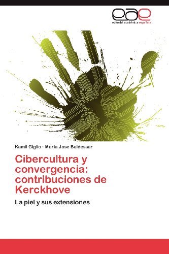 Cibercultura Y Convergencia: Contribuciones De Kerckhove: La Piel Y Sus Extensiones - Maria Jose Baldessar - Libros - Editorial Académica Española - 9783659036385 - 26 de julio de 2012