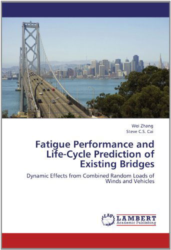 Fatigue Performance and Life-cycle Prediction of Existing Bridges: Dynamic Effects from Combined Random Loads of Winds and Vehicles - Steve C.s. Cai - Livros - LAP LAMBERT Academic Publishing - 9783659135385 - 31 de maio de 2012