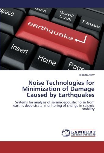 Cover for Telman Aliev · Noise Technologies for Minimization of Damage Caused by Earthquakes: Systems for Analysis of Seismic-acoustic Noise from Earth's Deep Strata, Monitoring of Change in Seismic Stability (Taschenbuch) (2012)