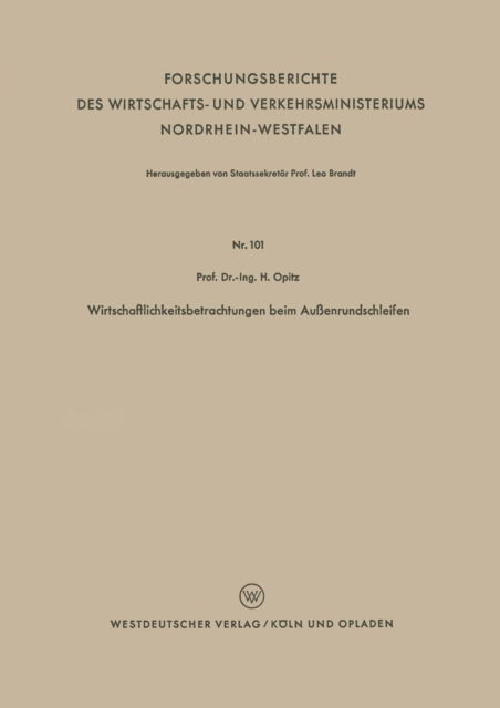 Cover for Herwart Opitz · Wirtschaftlichkeitsbetrachtungen Beim Aussenrundschleifen - Forschungsberichte Des Wirtschafts- Und Verkehrsministeriums (Paperback Bog) [1954 edition] (1954)