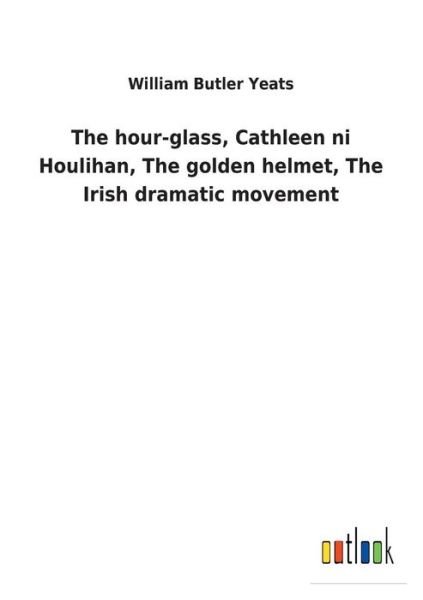 Cover for Yeats · The hour-glass, Cathleen ni Houli (Bog) (2017)