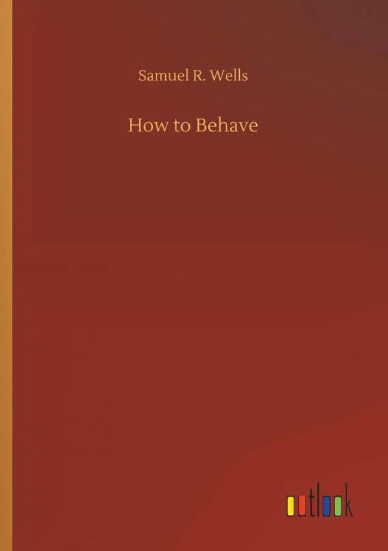 Cover for Wells · How to Behave (Book) (2018)