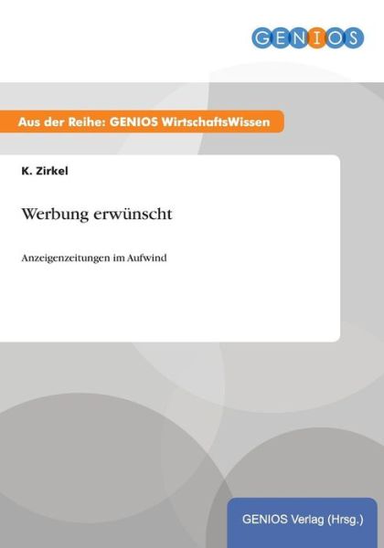 Cover for K Zirkel · Werbung erwunscht: Anzeigenzeitungen im Aufwind (Paperback Book) (2015)