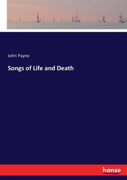 Songs of Life and Death - John Payne - Books - Hansebooks - 9783744767385 - April 8, 2017