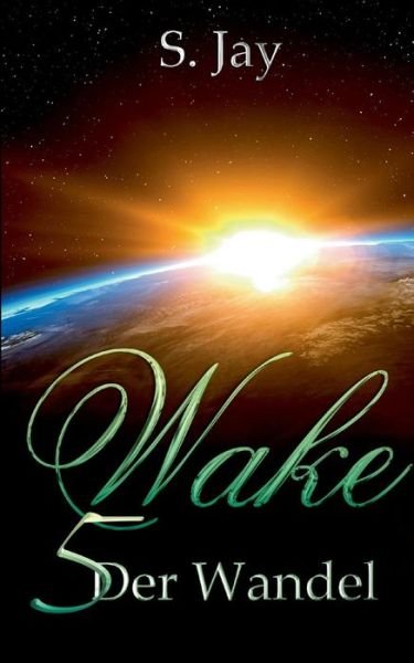 Wake 5 - Der Wandel - Jay - Libros -  - 9783749452385 - 26 de julio de 2021