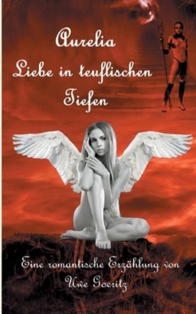 Aurelia - Liebe in teuflischen Tiefen - Uwe Goeritz - Books - Books on Demand - 9783752645385 - March 16, 2021