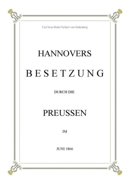 Cover for Carl Iwan Bodo Freiherr Von Hodenberg · Hannovers Besetzung durch die Preussen im Juni 1866 (Paperback Book) (2021)