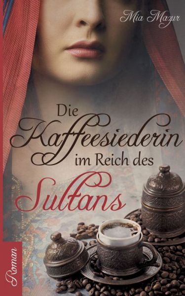Cover for Mia Mazur · Die Kaffeesiederin: Im Reich des Sultans (Paperback Book) (2020)