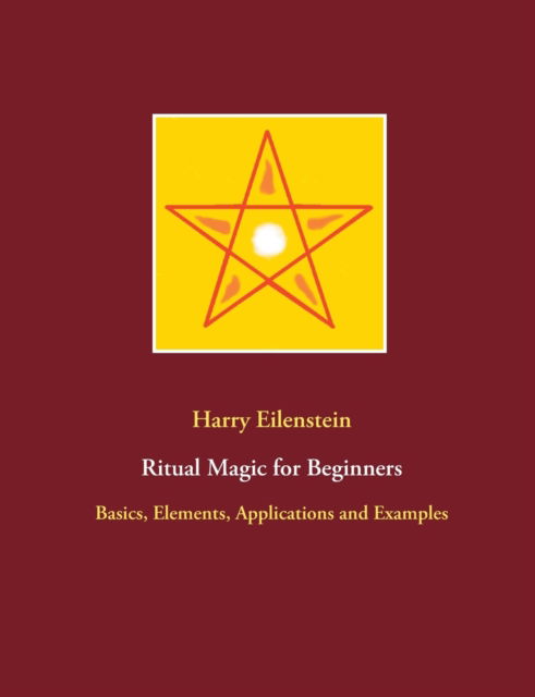 Cover for Harry Eilenstein · Ritual Magic for Beginners: Basics, Elements, Applications and Examples (Paperback Book) (2021)