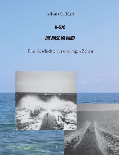 Cover for Alfons G. Karl · U-570 Die Nase im Wind (Paperback Book) (2023)