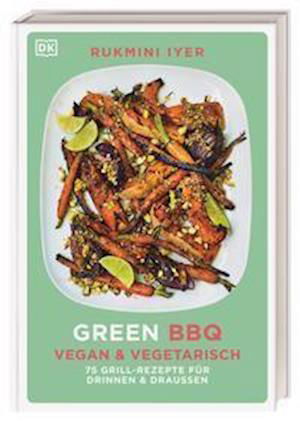 Cover for Rukmini Iyer · Green BBQ: Vegan &amp; vegetarisch (Gebundenes Buch) (2022)