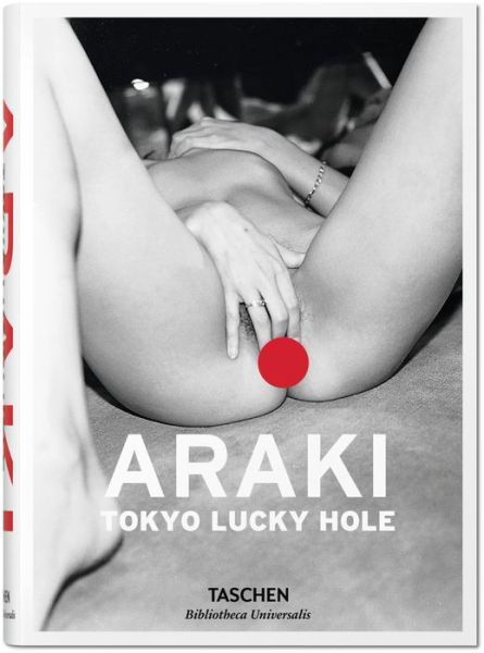 Araki. Tokyo Lucky Hole - Bibliotheca Universalis - Nobuyoshi Araki - Bøker - Taschen GmbH - 9783836556385 - 30. januar 2015