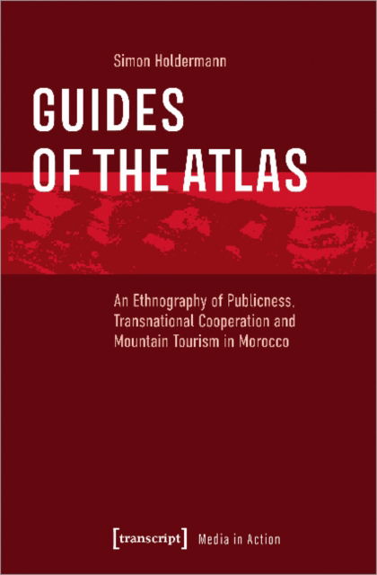 Cover for Simon Holdermann · Guides of the Atlas: An Ethnography of Publicness, Transnational Cooperation and Mountain Tourism in Morocco (Paperback Book) (2023)
