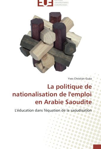 Cover for Yves Christian Guéa · La Politique De Nationalisation De L'emploi en Arabie Saoudite: L'éducation Dans L'équation De La Saoudisation (Paperback Book) [French edition] (2018)