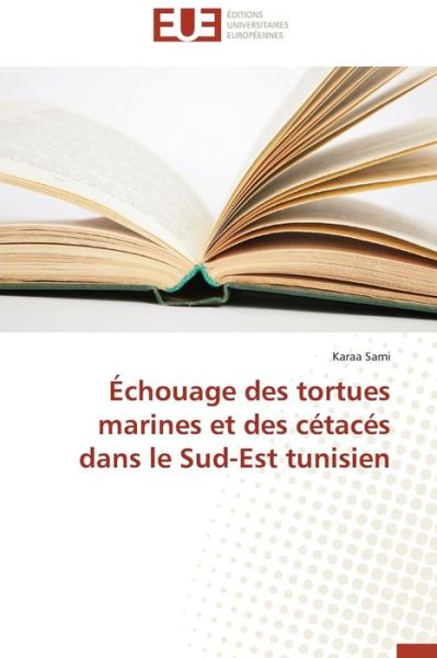 Cover for Sami Karaa · Echouage Des Tortues Marines et Des Cetaces Dans Le Sud-est Tunisien (Paperback Book) (2018)