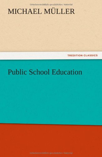 Public School Education - Michael Muller - Kirjat - TREDITION CLASSICS - 9783847222385 - torstai 13. joulukuuta 2012