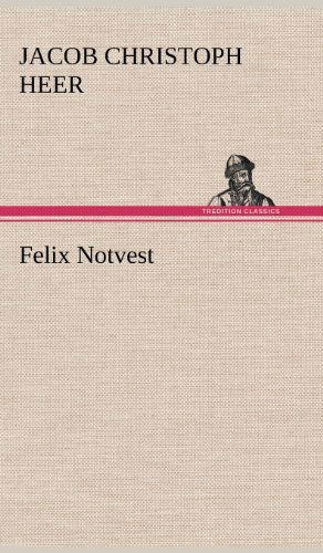 Cover for Jacob Christoph Heer · Felix Notvest (Hardcover Book) [German edition] (2012)