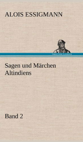 Cover for Alois Essigmann · Sagen Und Marchen Altindiens, Band 2 (Gebundenes Buch) [German edition] (2012)