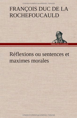 Cover for Fran Ois Duc De La Rochefoucauld · R Flexions Ou Sentences et Maximes Morales (Hardcover Book) [French edition] (2012)