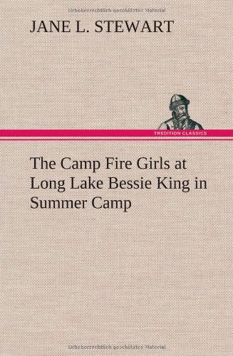 Cover for Jane L. Stewart · The Camp Fire Girls at Long Lake Bessie King in Summer Camp (Hardcover Book) (2012)