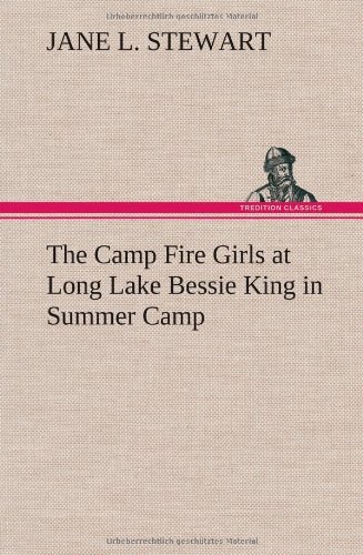 Cover for Jane L. Stewart · The Camp Fire Girls at Long Lake Bessie King in Summer Camp (Inbunden Bok) (2012)