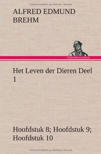 Cover for Alfred Edmund Brehm · Het Leven Der Dieren Deel 1, Hoofdstuk 08: De Tandeloozen; Hoofdstuk 09: De Slurfdieren; Hoofdstuk 10: De Onevenvingerigen (Hardcover bog) [Dutch edition] (2013)