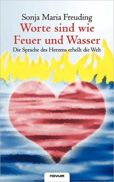 Cover for Sonja Maria Freuding · Worte Sind Wie Feuer Und Wasser (Paperback Book) [German edition] (2011)