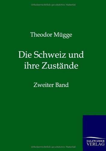 Cover for Theodor Mügge · Die Schweiz Und Ihre Zustände (Paperback Book) [German edition] (2012)