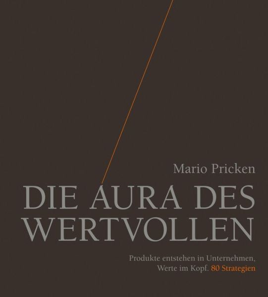 Cover for Mario Pricken · Die Aura des Wertvollen: Produkte entstehen in Unternehmen, Werte im Kopf. 80 Strategien (Hardcover Book) (2014)