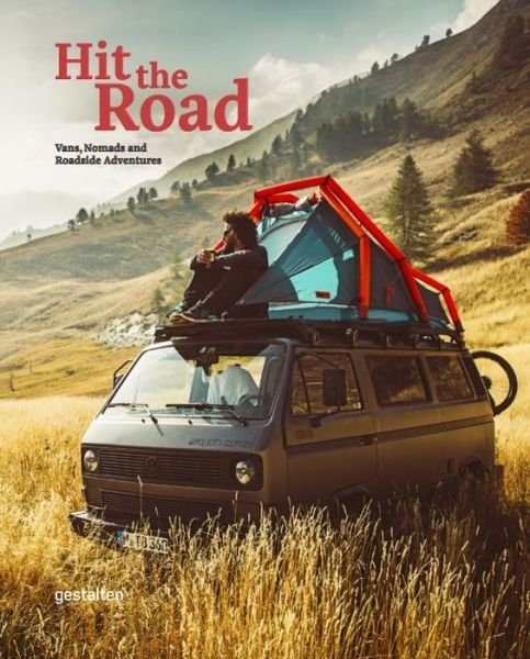 Cover for Gestalten · Hit the Road: Vans, Nomads and Roadside Adventures (Hardcover Book) (2018)