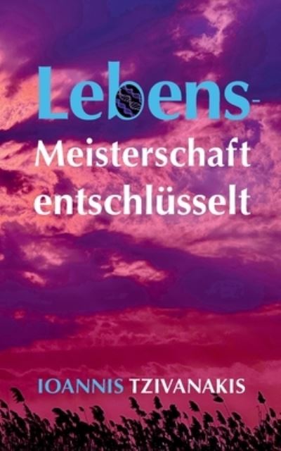 Cover for Ioannis Tzivanakis · Lebensmeisterschaft entschlusselt (Paperback Book) (2022)