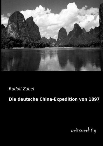 Die Deutsche China-expedition Von 1897 - Rudolf Zabel - Books - Die deutsche China-Expedition von 1897 - 9783956560385 - May 23, 2013