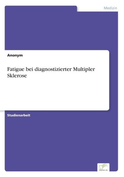 Fatigue bei diagnostizierter Multipler Sklerose - Anonym - Bøker - Diplom.de - 9783961168385 - 28. august 2019