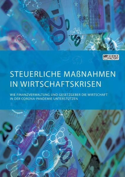 Cover for Anonym · Steuerliche Massnahmen in Wirtschaftskrisen. Wie Finanzverwaltung und Gesetzgeber die Wirtschaft in der Corona-Pandemie unterstutzen (Paperback Book) (2021)