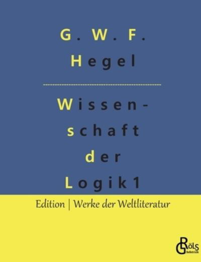 Cover for G. W. F. Hegel · Wissenschaft der Logik (Paperback Bog) (2022)