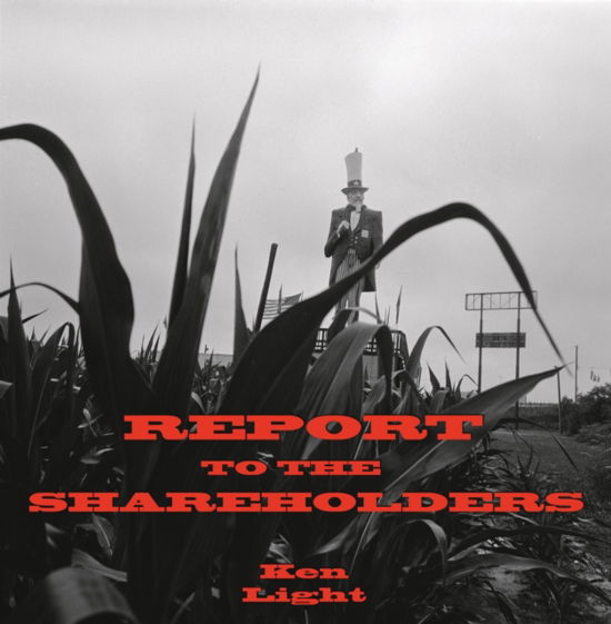 Cover for Ken Light · Report to the Shareholders (Hardcover Book) (2025)