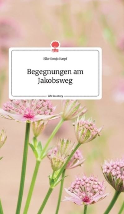 Cover for Karpf · Begegnungen am Jakobsweg. Life is (Book) (2020)