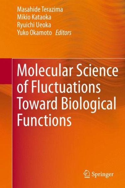 Molecular Science of Fluctuations Toward Biological Functions - - Books - Springer Verlag, Japan - 9784431558385 - February 19, 2016