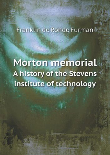 Cover for Franklin De Ronde Furman · Morton Memorial a History of the Stevens Institute of Technology (Paperback Book) (2013)