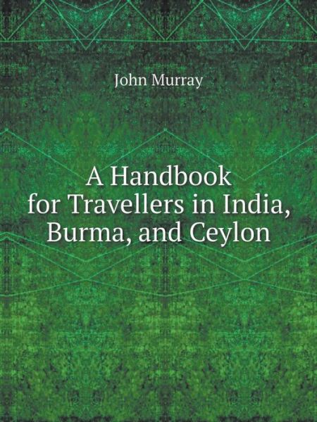 Cover for John Murray · A Handbook for Travellers in India, Burma, and Ceylon (Paperback Book) (2014)